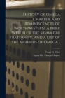 History of Omega Chapter, and Reminiscences of Northwestern. A Brief Sketch of the Sigma Chi Fraternity, and a List of the Members of Omega .. - Book