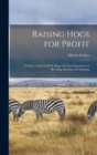 Raising Hogs for Profit; the Key to Success With Hogs, 28 Years Experience in Breeding, Rearing and Shipping - Book