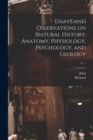 Essays and Observations on Natural History, Anatomy, Physiology, Psychology, and Geology; v. 1 - Book