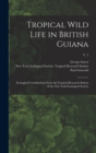 Tropical Wild Life in British Guiana; Zoological Contributions From the Tropical Research Station of the New York Zoological Society; v. 1 - Book