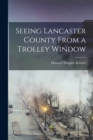 Seeing Lancaster County From a Trolley Window - Book