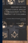 History of the Grand Lodge and of Freemasonry in the District of Columbia : With Biographical Appendix - Book