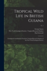 Tropical Wild Life in British Guiana; Zoological Contributions From the Tropical Research Station of the New York Zoological Society; v. 1 - Book