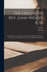 The Life of the Rev. John Wesley, A. M. : Including an Account of the Great Revival of Religion, in Europe and America, of Which He Was the First and Chief Instrument - Book