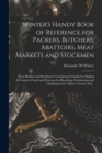Winter's Handy Book of Reference for Packers, Butchers, Abattoirs, Meat Markets and Stockmen; Meat Markets and Stockmen; Containing Formulas for Making All Grades of Lard and Processes for Bleaching, - Book