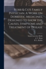 Robb & Co's Family Physician. A Work on Domestic Medicines, Designed to Show the Causes, Symptoms and Treatment of Disease - Book