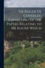 Sir Roger de Coverley, Consisting of the Papers Relating to Sir Roger Which - Book