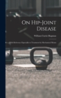 On Hip-Joint Disease : With Reference Especially to Treatment by Mechanical Means - Book