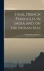 Final French Struggles in India and on the Indian Seas - Book