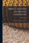 Brief Chapters on British Carpentry : History and Principles of Gothic Roofs - Book