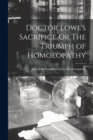 Doctor Lowe's Sacrifice Or The Triumph of Homoeopathy - Book