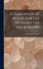 A Handbook of Rocks for Use Without the Microscope - Book