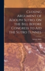 Closing Argument of Adolph Sutro, on the Bill Before Congress to Aid the Sutro Tunnel - Book