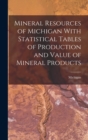 Mineral Resources of Michigan With Statistical Tables of Production and Value of Mineral Products - Book