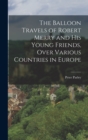 The Balloon Travels of Robert Merry and His Young Friends, Over Various Countries in Europe - Book
