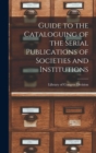 Guide to the Cataloguing of the Serial Publications of Societies and Institutions - Book