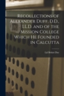 Recollections of Alexander Duff, D.D., LL.D. and of the Mission College Which He Founded in Calcutta - Book