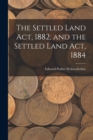 The Settled Land Act, 1882, and the Settled Land Act, 1884 - Book