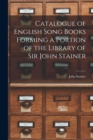 Catalogue of English Song Books Forming a Portion of the Library of Sir John Stainer - Book
