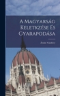 A Magyarsag Keletkzese es Gyarapodasa - Book