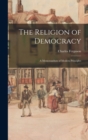 The Religion of Democracy : A Memorandum of Modern Principles - Book