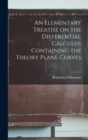 An Elementary Treatise on the Differential Calculus Containing the Theory Plane Curves - Book