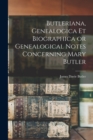 Butleriana, Genealogica et Biographica or Genealogical Notes Concerning Mary Butler - Book