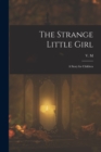 The Strange Little Girl : A Story for Children - Book