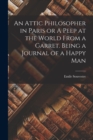 An Attic Philosopher in Paris or A Peep at the World From a Garret. Being a Journal of a Happy Man - Book