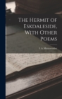 The Hermit of Eskdaleside, With Other Poems - Book