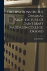 Observations on the Original Architecture of Saint Mary Magdalen College, Oxford - Book