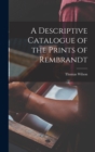 A Descriptive Catalogue of the Prints of Rembrandt - Book