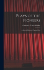 Plays of the Pioneers : A Book of Historical Pageant-Plays - Book