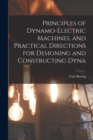 Principles of Dynamo-electric Machines, and Practical Directions for Designing and Constructing Dyna - Book