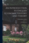 An Introduction to English Economic History and Theory : The Middle Ages - Book