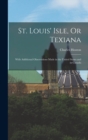 St. Louis' Isle, Or Texiana : With Additional Observations Made in the United States and in Canada - Book