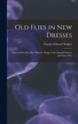 Old Flies in New Dresses : How to Dress Dry Flies With the Wings in the Natural Position and Some New - Book