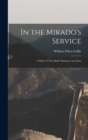 In the Mikado's Service : A Story of Two Battle Summers in China - Book