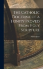 The Catholic Doctrine of a Trinity Proved From Holy Scripture - Book
