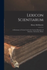 Lexicon Scientiarum : A Dictionary of Terms Used in the Various Branches of Anatomy, Astronomy, Botan - Book