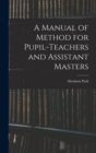 A Manual of Method for Pupil-Teachers and Assistant Masters - Book