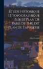 Etude Historique et Topographique sur le Plan de Paris de 1540 dit Plan de Tapisserie - Book