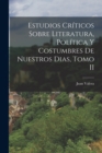 Estudios Criticos Sobre Literatura, Politica y Costumbres de Nuestros Dias, Tomo II - Book