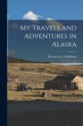 My Travels and Adventures in Alaska - Book
