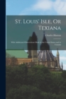 St. Louis' Isle, Or Texiana : With Additional Observations Made in the United States and in Canada - Book