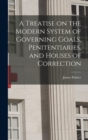 A Treatise on the Modern System of Governing Goals, Penitentiaries, and Houses of Correction - Book