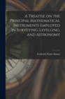 A Treatise on the Principal Mathematical Instruments Employed in Surveying, Levelling, and Astronomy - Book
