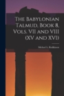 The Babylonian Talmud, Book 8, Vols. VII and VIII (XV and XVI) - Book