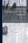 Darwinism Stated by Darwin Himself : Characteristic Passages From the Writings of Charles Darwin - Book