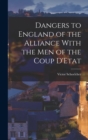 Dangers to England of the Alliance With the Men of the Coup D'Etat - Book